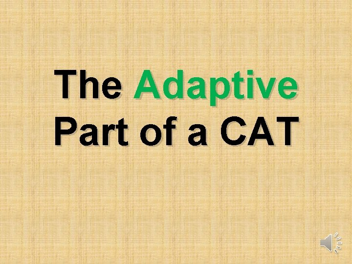 The Adaptive Part of a CAT 