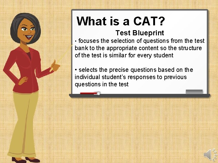 What is a CAT? Test Blueprint • focuses the selection of questions from the