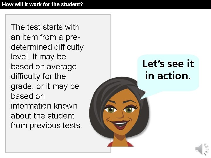 How will it work for the student? The test starts with an item from