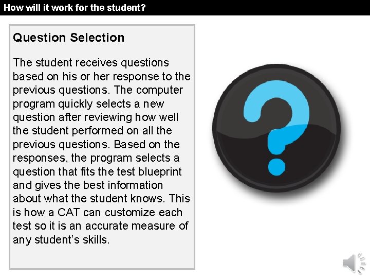 How will it work for the student? Question Selection The student receives questions based