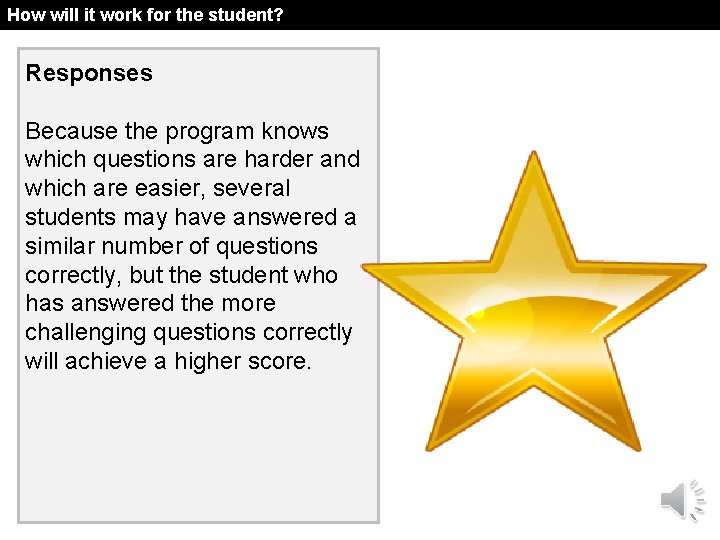 How will it work for the student? Responses Because the program knows which questions