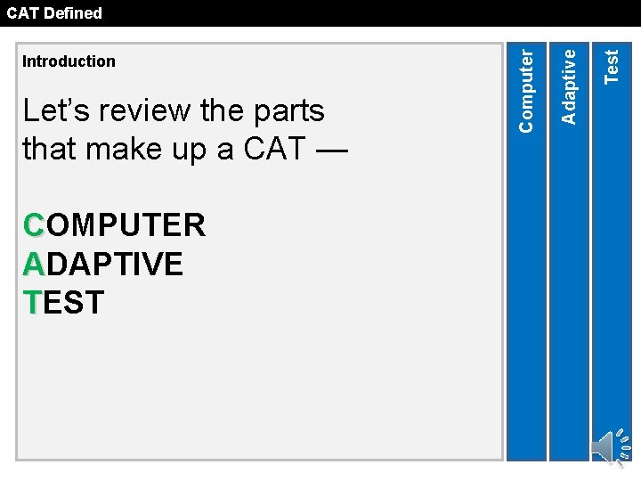 Let’s review the parts that make up a CAT — COMPUTER ADAPTIVE TEST Test