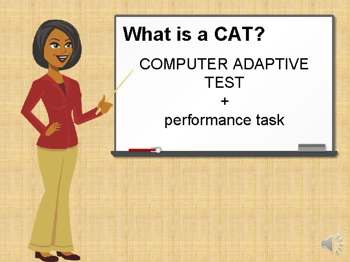 What is a CAT? COMPUTER ADAPTIVE TEST + performance task 