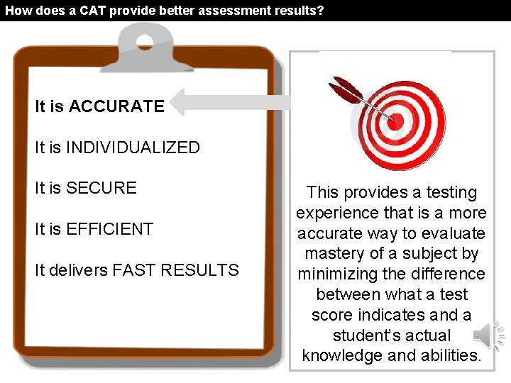 How does a CAT provide better assessment results? It is ACCURATE It is INDIVIDUALIZED