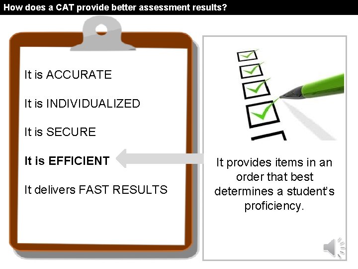 How does a CAT provide better assessment results? It is ACCURATE It is INDIVIDUALIZED
