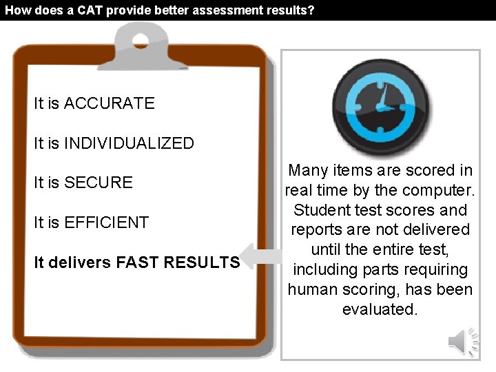 How does a CAT provide better assessment results? It is ACCURATE It is INDIVIDUALIZED
