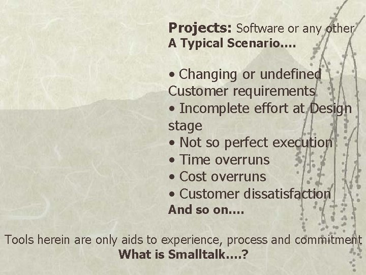 Projects: Software or any other A Typical Scenario…. • Changing or undefined Customer requirements