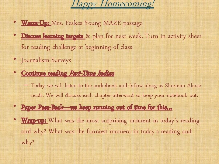 Happy Homecoming! • Warm-Up: Mrs. Feakes-Young MAZE passage • Discuss learning targets & plan