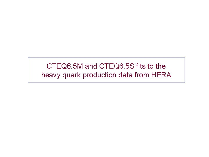 CTEQ 6. 5 M and CTEQ 6. 5 S fits to the heavy quark