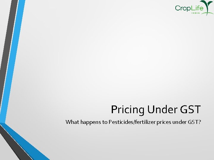 Pricing Under GST What happens to Pesticides/fertilizer prices under GST? 