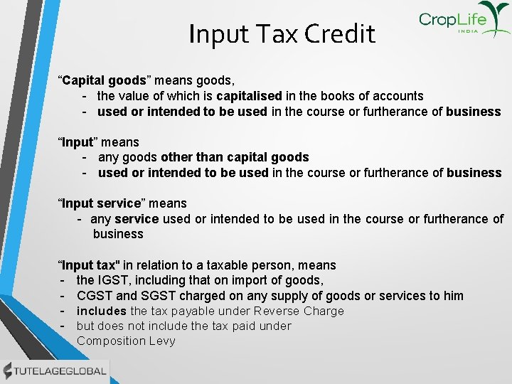 Input Tax Credit “Capital goods” means goods, - the value of which is capitalised