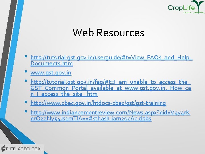 Web Resources • • • http: //tutorial. gst. gov. in/userguide/#t=View_FAQs_and_Help_ Documents. htm www. gst.