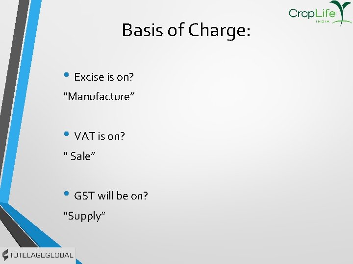 Basis of Charge: • Excise is on? “Manufacture” • VAT is on? “ Sale”