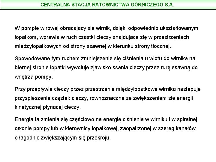 CENTRALNA STACJA RATOWNICTWA GÓRNICZEGO S. A. W pompie wirowej obracający się wirnik, dzięki odpowiednio