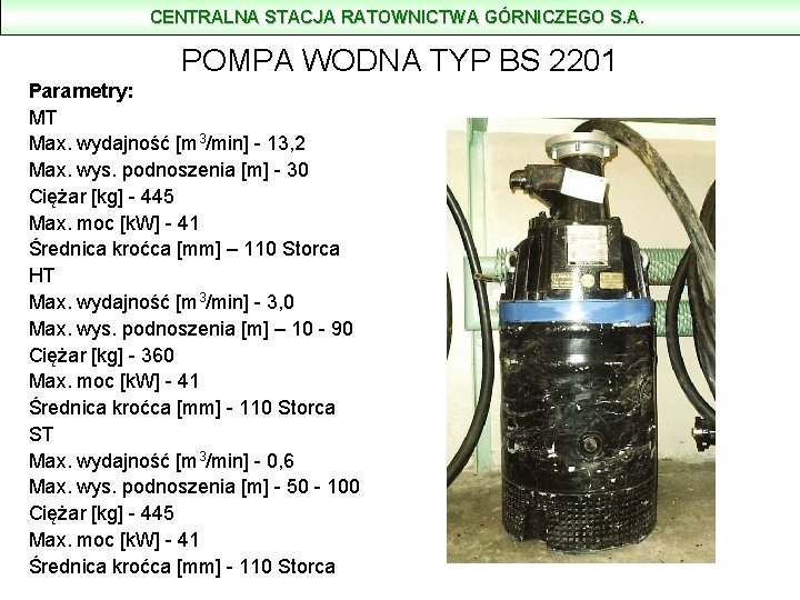 CENTRALNA STACJA RATOWNICTWA GÓRNICZEGO S. A. POMPA WODNA TYP BS 2201 Parametry: MT Max.