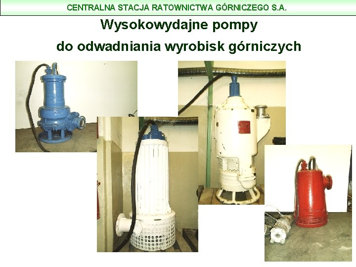 CENTRALNA STACJA RATOWNICTWA GÓRNICZEGO S. A. Wysokowydajne pompy do odwadniania wyrobisk górniczych 