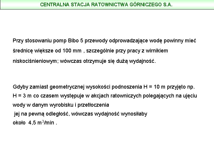 CENTRALNA STACJA RATOWNICTWA GÓRNICZEGO S. A. Przy stosowaniu pomp Bibo 5 przewody odprowadzające wodę