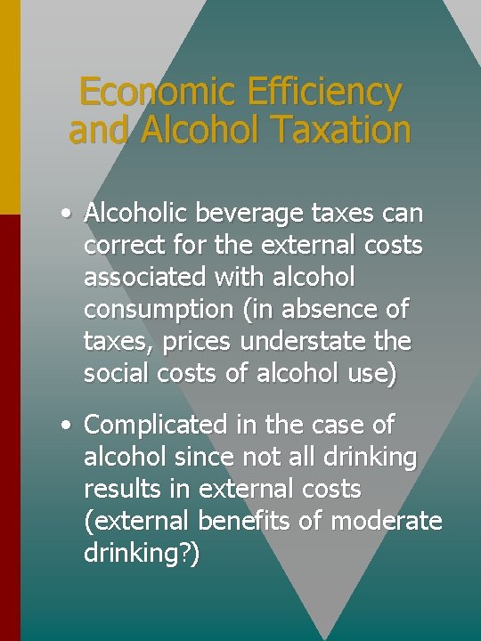 Economic Efficiency and Alcohol Taxation • Alcoholic beverage taxes can correct for the external