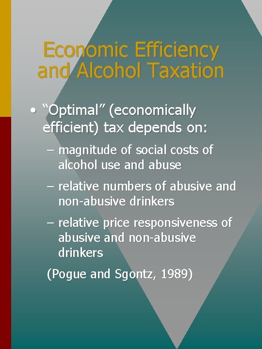 Economic Efficiency and Alcohol Taxation • “Optimal” (economically efficient) tax depends on: – magnitude