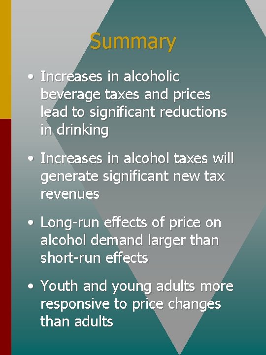 Summary • Increases in alcoholic beverage taxes and prices lead to significant reductions in