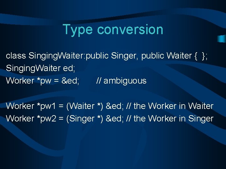 Type conversion class Singing. Waiter: public Singer, public Waiter { }; Singing. Waiter ed;