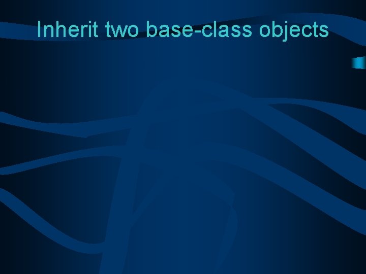 Inherit two base-class objects 