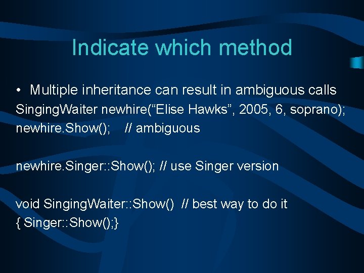 Indicate which method • Multiple inheritance can result in ambiguous calls Singing. Waiter newhire(“Elise