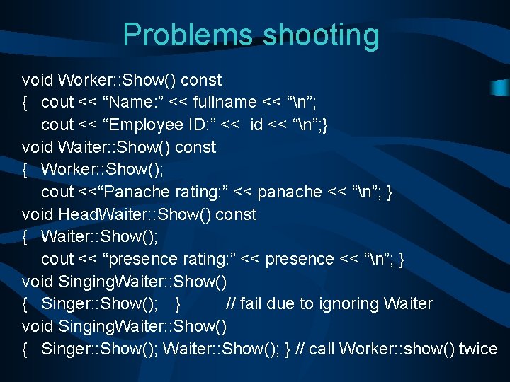 Problems shooting void Worker: : Show() const { cout << “Name: ” << fullname