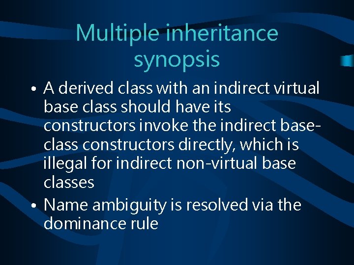 Multiple inheritance synopsis • A derived class with an indirect virtual base class should
