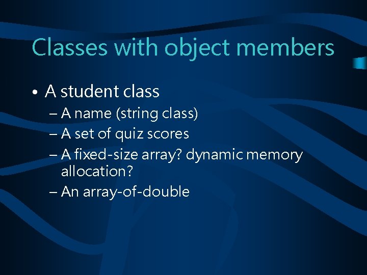 Classes with object members • A student class – A name (string class) –