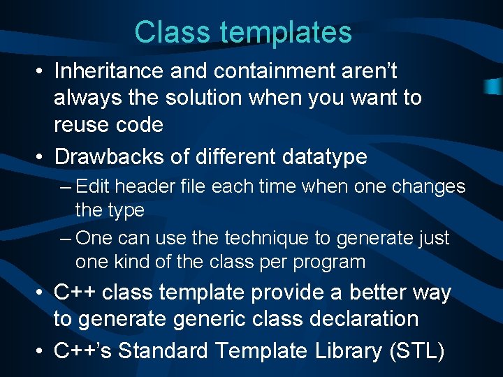 Class templates • Inheritance and containment aren’t always the solution when you want to