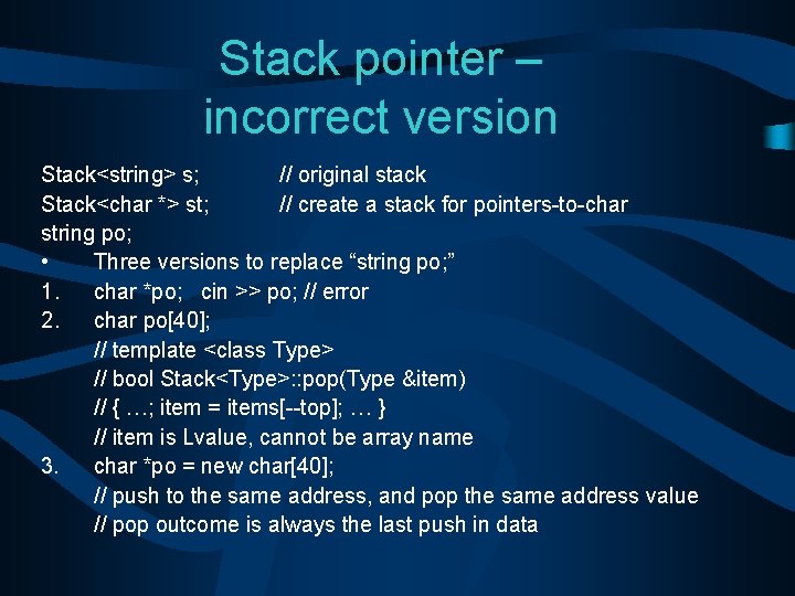 Stack pointer – incorrect version Stack<string> s; // original stack Stack<char *> st; //