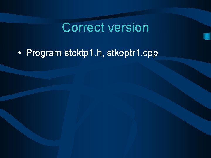 Correct version • Program stcktp 1. h, stkoptr 1. cpp 