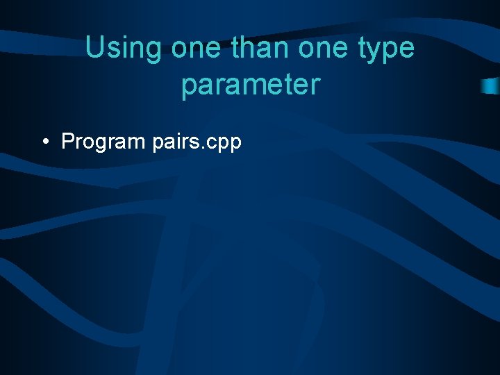 Using one than one type parameter • Program pairs. cpp 