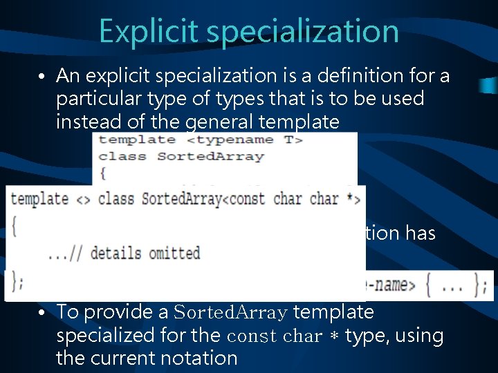 Explicit specialization • An explicit specialization is a definition for a particular type of