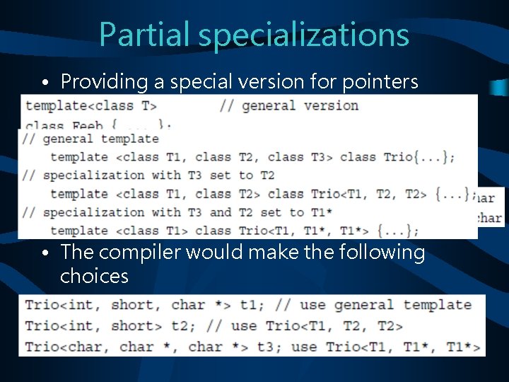 Partial specializations • Providing a special version for pointers • Making a variety of