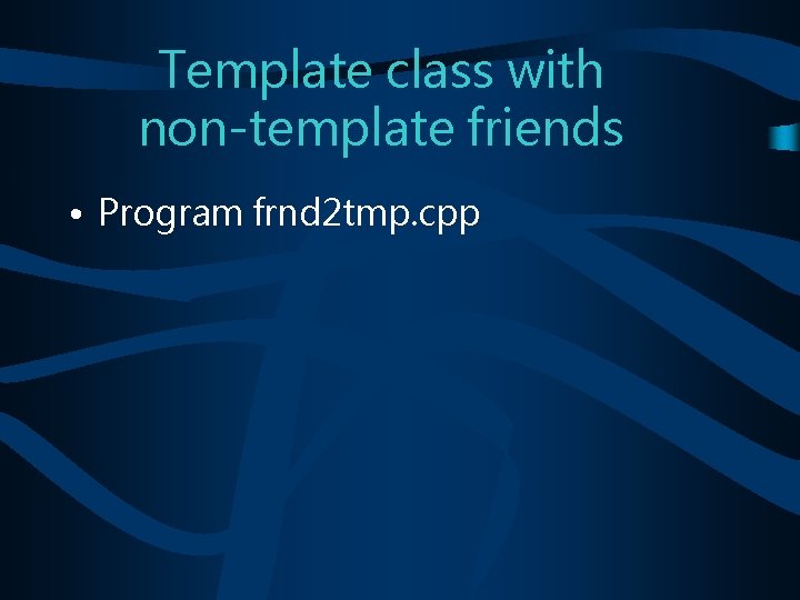 Template class with non-template friends • Program frnd 2 tmp. cpp 