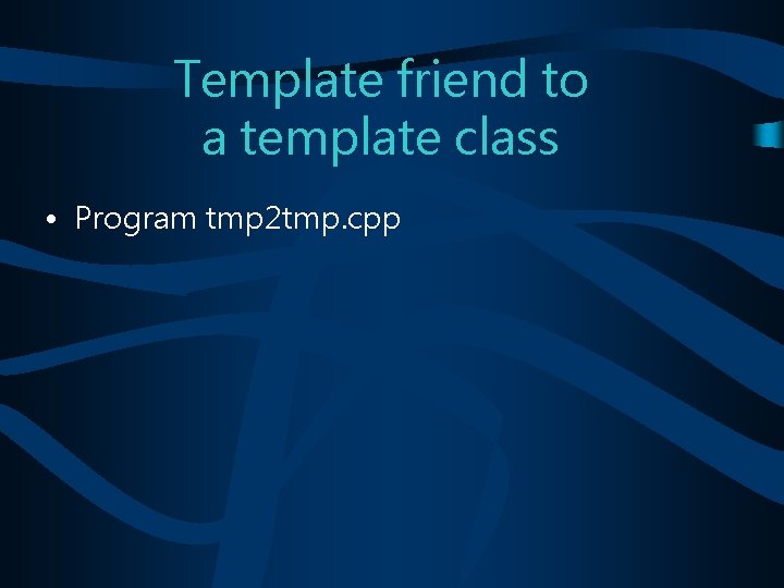 Template friend to a template class • Program tmp 2 tmp. cpp 