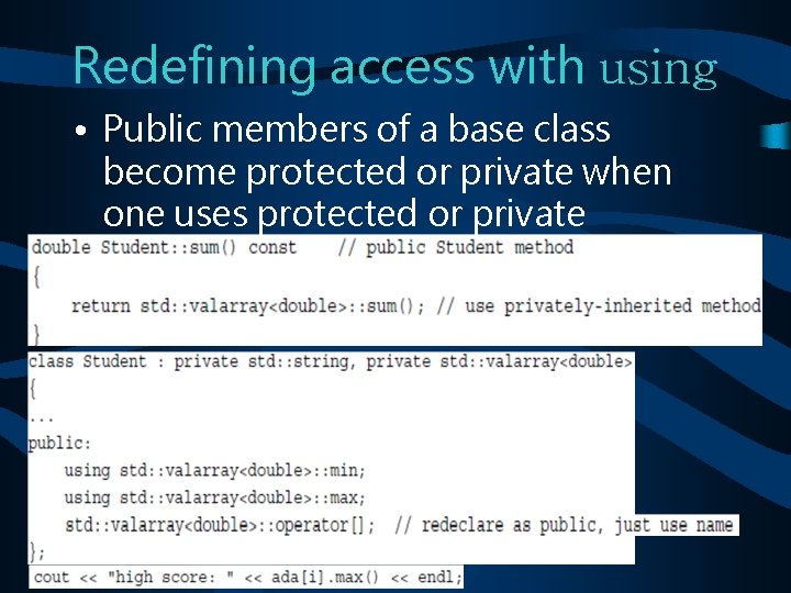 Redefining access with using • Public members of a base class become protected or