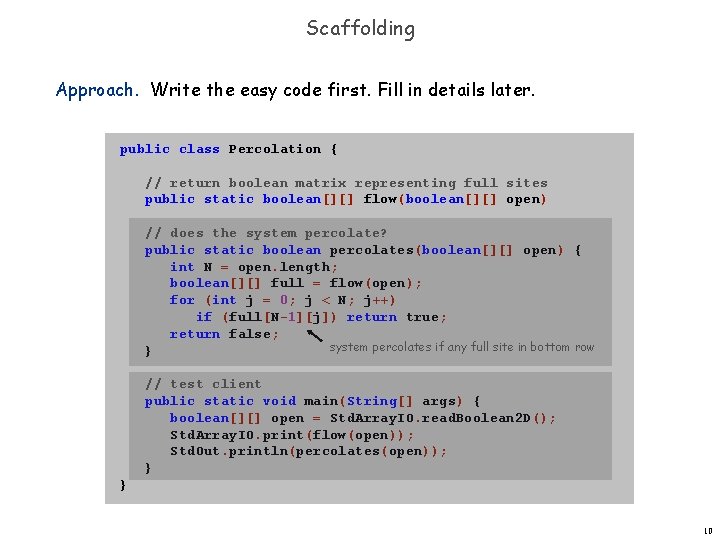 Scaffolding Approach. Write the easy code first. Fill in details later. public class Percolation