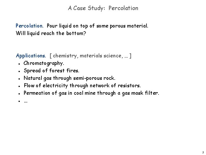 A Case Study: Percolation. Pour liquid on top of some porous material. Will liquid
