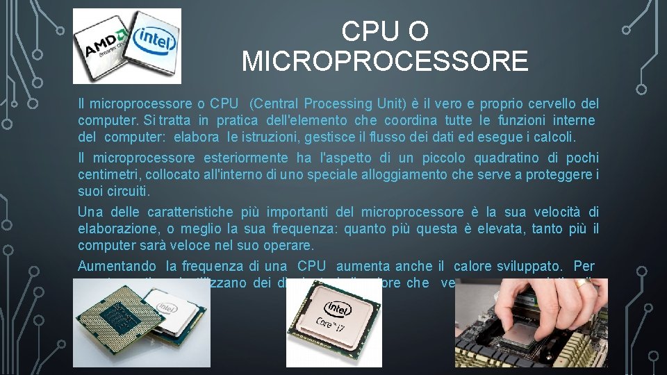 CPU O MICROPROCESSORE Il microprocessore o CPU (Central Processing Unit) è il vero e CPU O MICROPROCESSORE Il microprocessore o CPU (Central Processing Unit) è il vero e