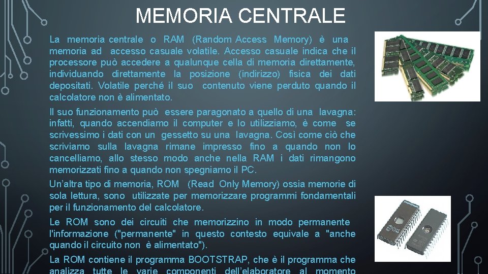 MEMORIA CENTRALE La memoria centrale o RAM (Random Access Memory) è una memoria ad MEMORIA CENTRALE La memoria centrale o RAM (Random Access Memory) è una memoria ad
