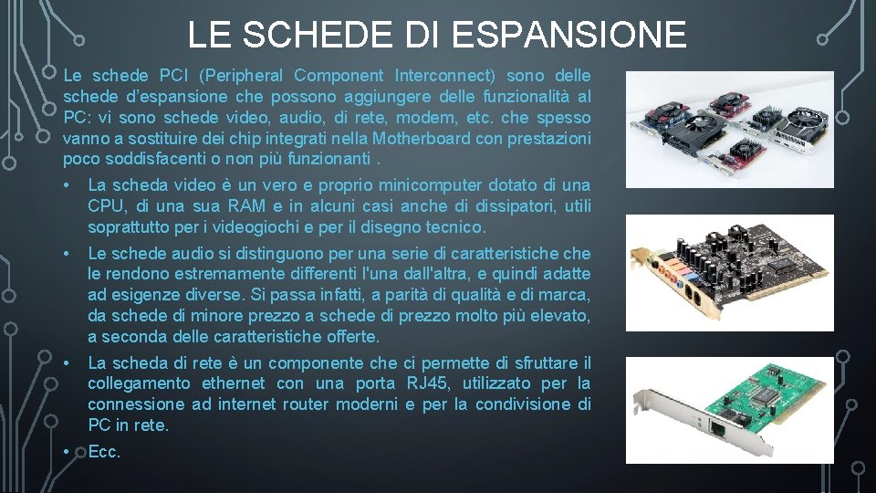 LE SCHEDE DI ESPANSIONE Le schede PCI (Peripheral Component Interconnect) sono delle schede d’espansione LE SCHEDE DI ESPANSIONE Le schede PCI (Peripheral Component Interconnect) sono delle schede d’espansione