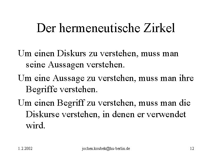 Der hermeneutische Zirkel Um einen Diskurs zu verstehen, muss man seine Aussagen verstehen. Um Der hermeneutische Zirkel Um einen Diskurs zu verstehen, muss man seine Aussagen verstehen. Um