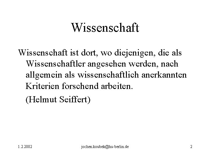 Wissenschaft ist dort, wo diejenigen, die als Wissenschaftler angesehen werden, nach allgemein als wissenschaftlich Wissenschaft ist dort, wo diejenigen, die als Wissenschaftler angesehen werden, nach allgemein als wissenschaftlich