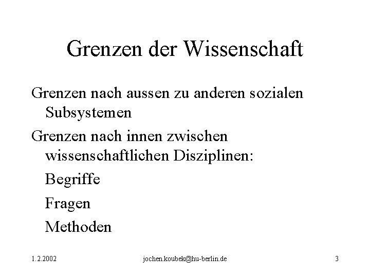 Grenzen der Wissenschaft Grenzen nach aussen zu anderen sozialen Subsystemen Grenzen nach innen zwischen Grenzen der Wissenschaft Grenzen nach aussen zu anderen sozialen Subsystemen Grenzen nach innen zwischen