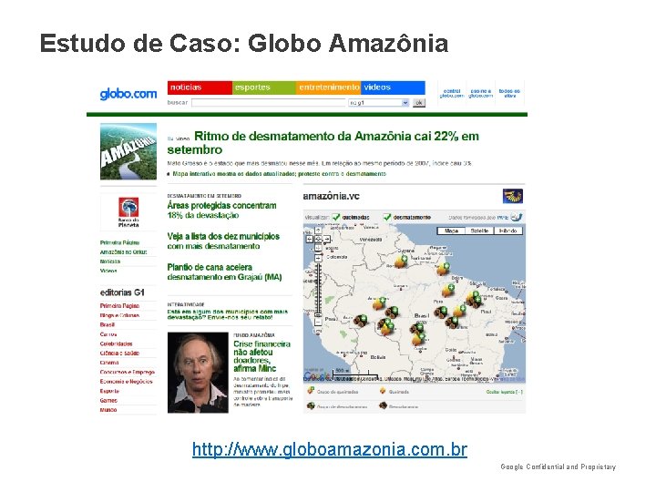 Estudo de Caso: Globo Amazônia http: //www. globoamazonia. com. br Google Confidential and Proprietary