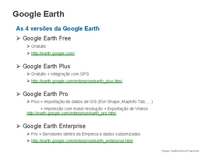 Google Earth As 4 versões da Google Earth Ø Google Earth Free Ø Gratuito