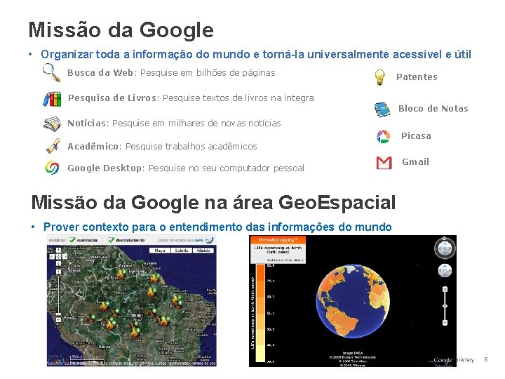 Missão da Google • Organizar toda a informação do mundo e torná-la universalmente acessível